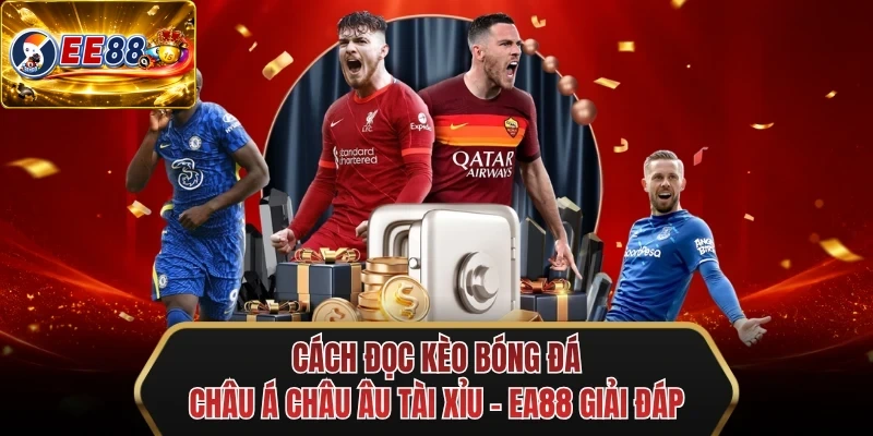 cach doc keo bong da chau a chau au tai xiu ee88 giai dap