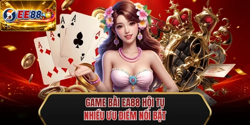 game bai ee88 hoi tu nhieu uu diem noi bat game bai ee88 hoi tu nhieu uu diem noi bat