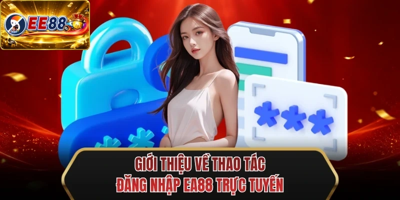 gioi thieu ve thao tac dang nhap ee88 truc tuyen