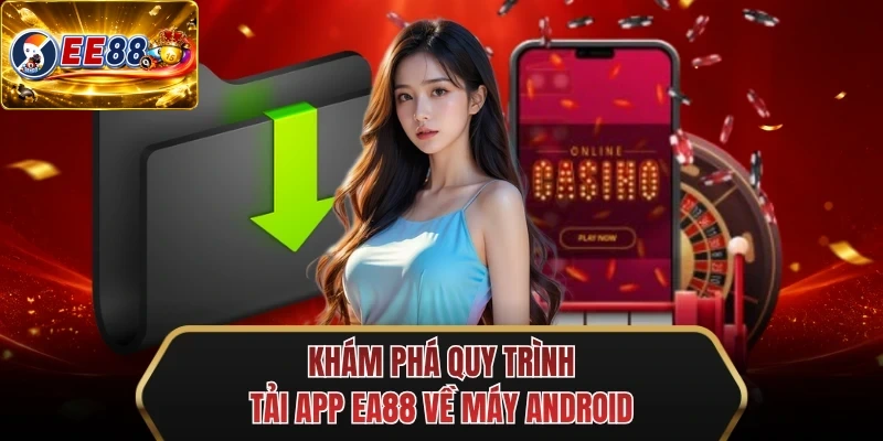 kham pha quy trinh tai app ee88 ve may android kham pha quy trinh tai app ee88 ve may android