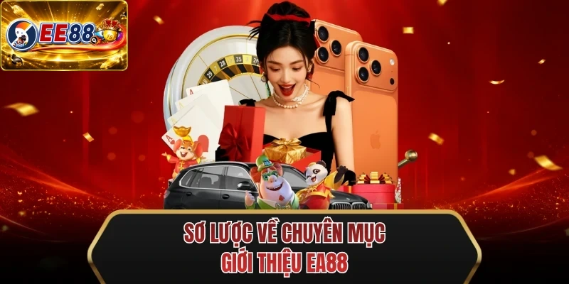 so luoc ve chuyen muc gioi thieu ee88 so luoc ve chuyen muc gioi thieu ee88