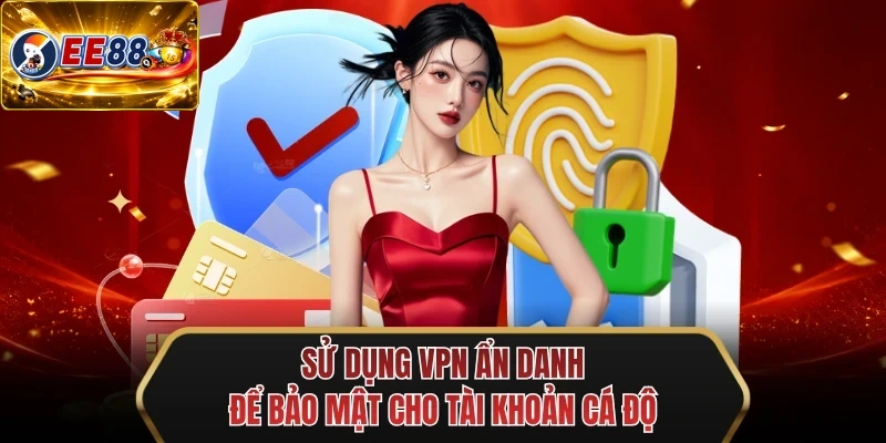su dung vpn an danh de bao mat cho tai khoan ca do su dung vpn an danh de bao mat cho tai khoan ca do