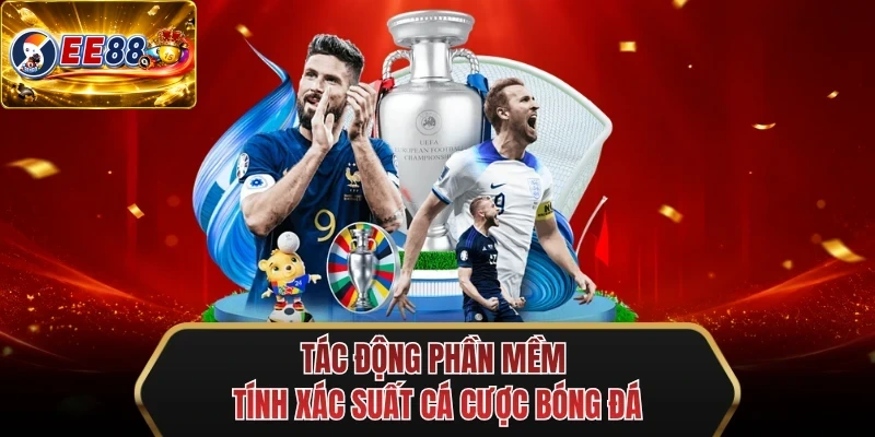 tac dong phan mem tinh xac suat ca cuoc bong da