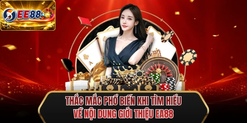 thac mac pho bien khi tim hieu ve noi dung gioi thieu ee88 thac mac pho bien khi tim hieu ve noi dung gioi thieu ee88