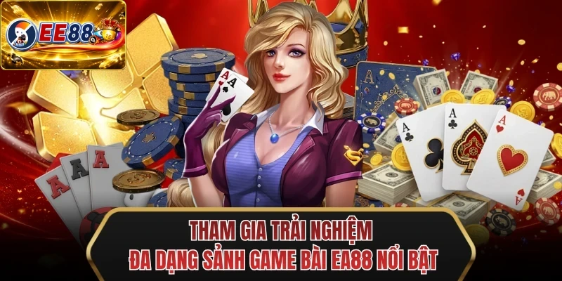 tham gia trai nghiem da dang sanh game bai ee88 noi bat tham gia trai nghiem da dang sanh game bai ee88 noi bat